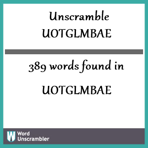 389 words unscrambled from uotglmbae