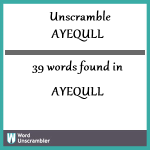39 words unscrambled from ayequll