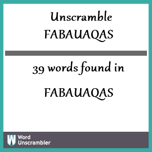 39 words unscrambled from fabauaqas