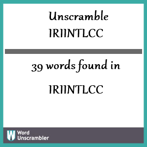 39 words unscrambled from iriintlcc