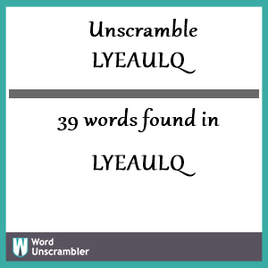 39 words unscrambled from lyeaulq