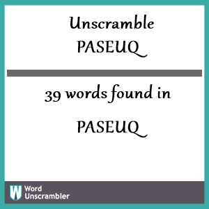 39 words unscrambled from paseuq