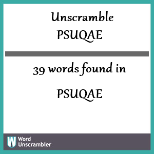 39 words unscrambled from psuqae