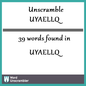 39 words unscrambled from uyaellq