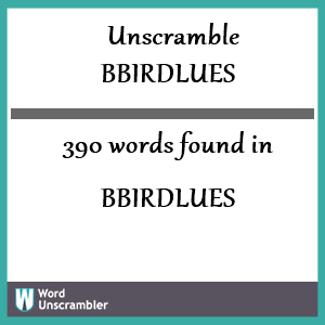 390 words unscrambled from bbirdlues