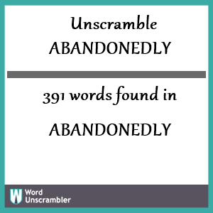 391 words unscrambled from abandonedly