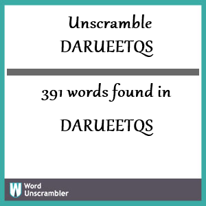 391 words unscrambled from darueetqs