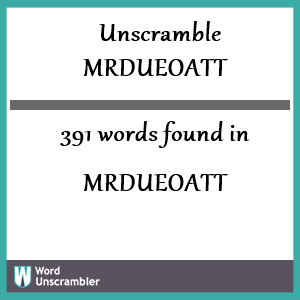 391 words unscrambled from mrdueoatt