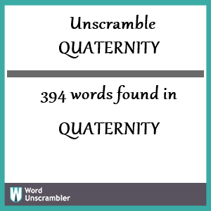 394 words unscrambled from quaternity