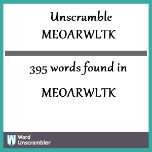 395 words unscrambled from meoarwltk