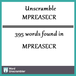 395 words unscrambled from mpreasecr