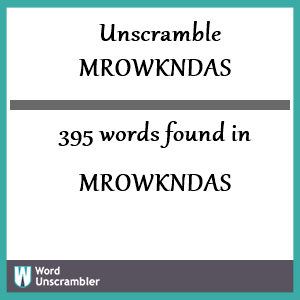 395 words unscrambled from mrowkndas
