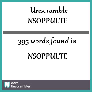 395 words unscrambled from nsoppulte