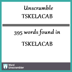 395 words unscrambled from tskelacab