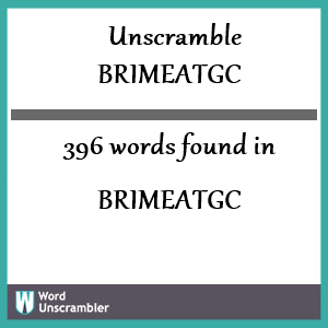 396 words unscrambled from brimeatgc