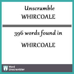 396 words unscrambled from whircoale