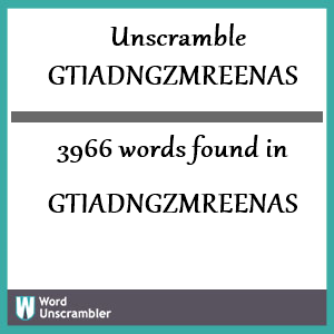 3966 words unscrambled from gtiadngzmreenas
