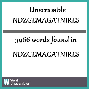 3966 words unscrambled from ndzgemagatnires
