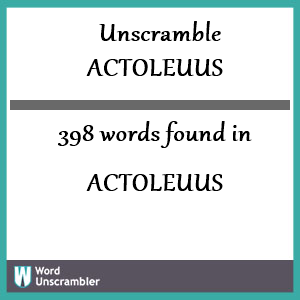 398 words unscrambled from actoleuus