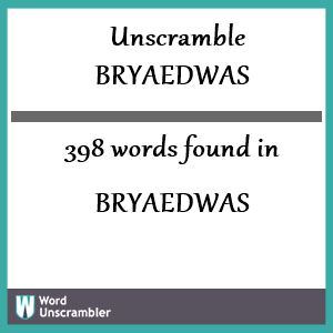 398 words unscrambled from bryaedwas
