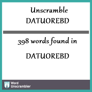 398 words unscrambled from datuorebd