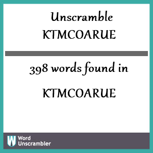 398 words unscrambled from ktmcoarue