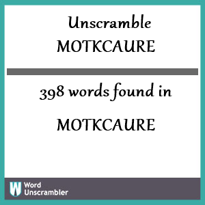 398 words unscrambled from motkcaure