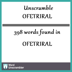 398 words unscrambled from ofetriral