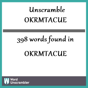 398 words unscrambled from okrmtacue