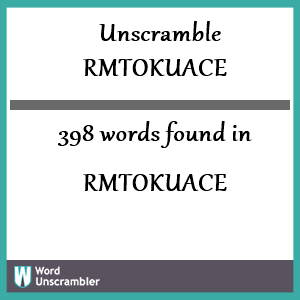 398 words unscrambled from rmtokuace