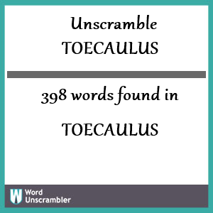 398 words unscrambled from toecaulus