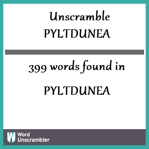 399 words unscrambled from pyltdunea