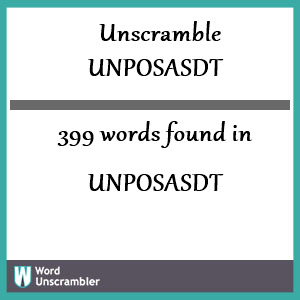 399 words unscrambled from unposasdt