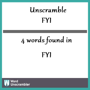 4 words unscrambled from fyi