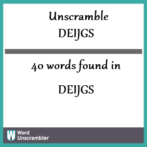40 words unscrambled from deijgs