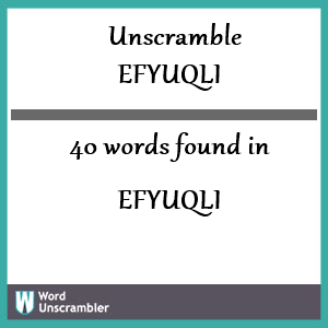 40 words unscrambled from efyuqli