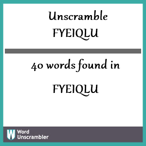 40 words unscrambled from fyeiqlu