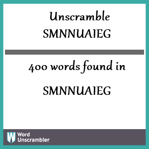 400 words unscrambled from smnnuaieg