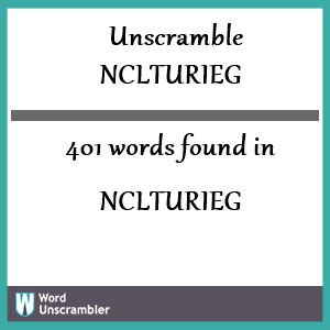 401 words unscrambled from nclturieg
