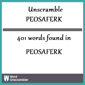 401 words unscrambled from peosaferk