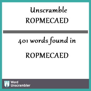 401 words unscrambled from ropmecaed