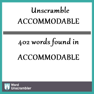 402 words unscrambled from accommodable