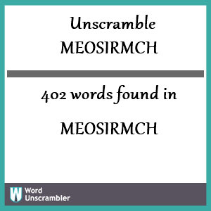 402 words unscrambled from meosirmch
