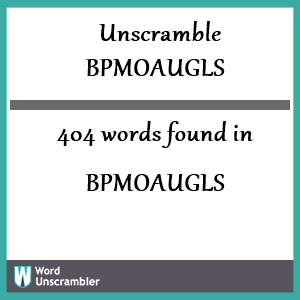 404 words unscrambled from bpmoaugls