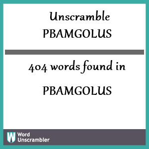 404 words unscrambled from pbamgolus