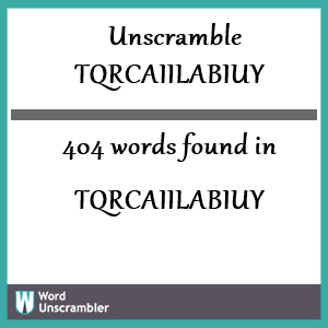 404 words unscrambled from tqrcaiilabiuy