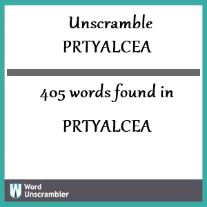 405 words unscrambled from prtyalcea