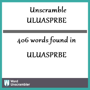 406 words unscrambled from uluasprbe