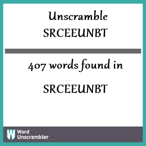 407 words unscrambled from srceeunbt
