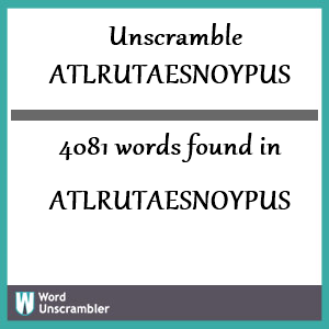 4081 words unscrambled from atlrutaesnoypus